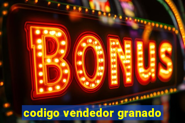 codigo vendedor granado